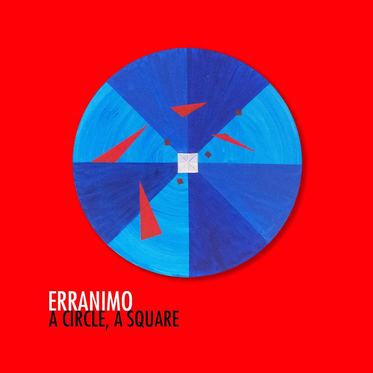 Erranimo - A Circle, A Square. Singolo (su tutte le piattaforme streaming) e video ufficiale sul canale youtube di Erranimo -