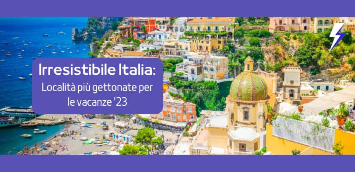 Irresistibile Italia: località più gettonate per le vacanze ‘23 -