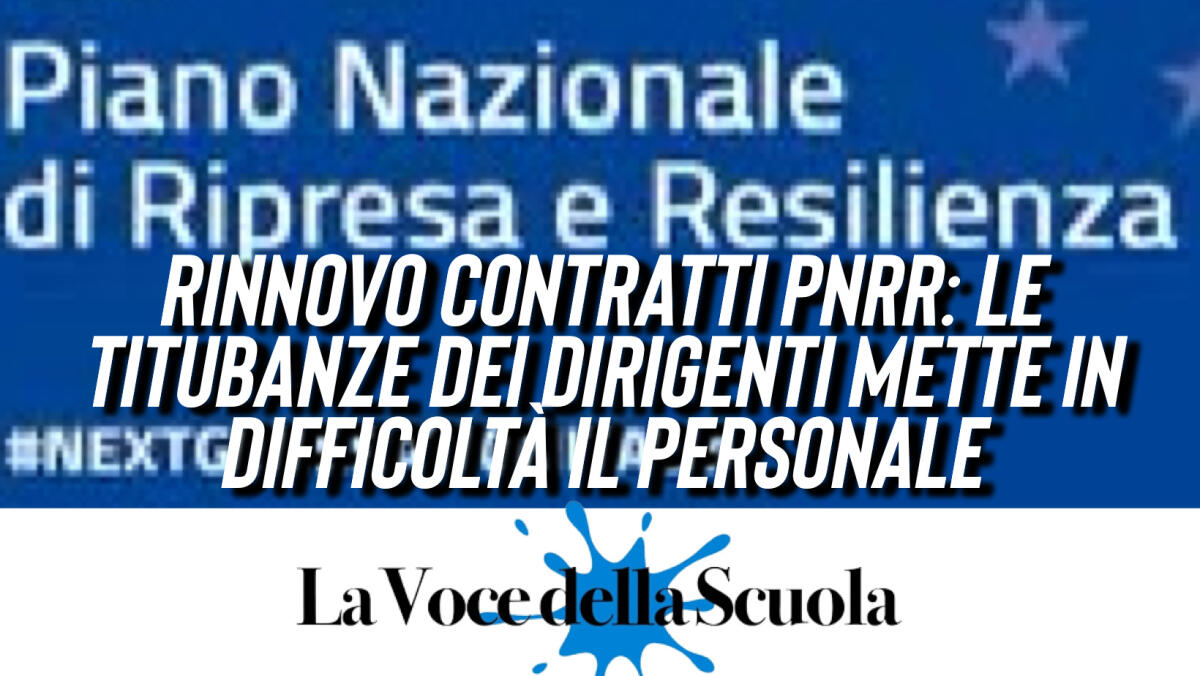 RINNOVO CONTRATTI PNRR: Le titubanze dei Dirigenti mette in difficoltà il personale -
