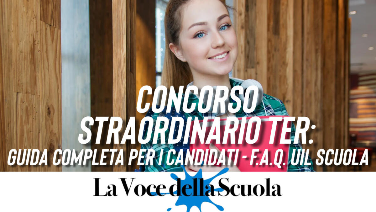 CONCORSO STRAORDINARIO TER: Guida completa per i candidati - F.A.Q. UIL Scuola - 