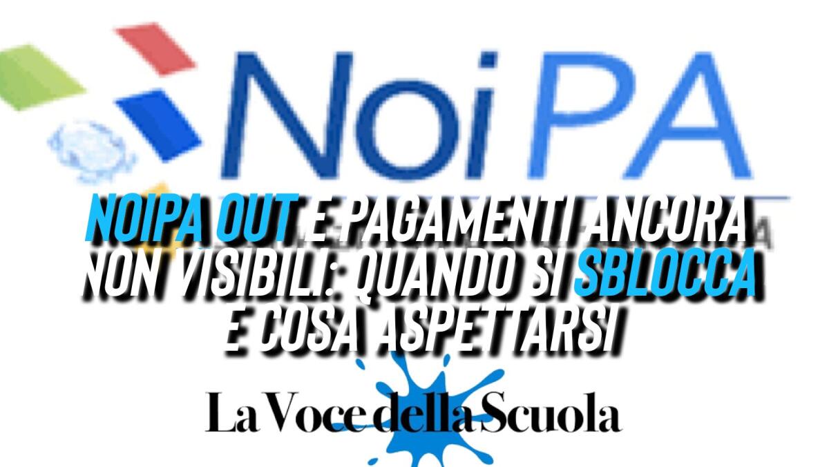 NoiPA OUT e pagamenti ancora non visibili: Quando si sblocca e cosa aspettarsi -