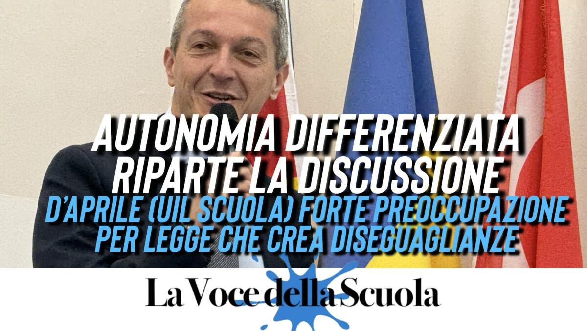 Autonomia differenziata riparte la discussione. D’Aprile (Uil Scuola) forte preoccupazione per legge che crea diseguaglianze -