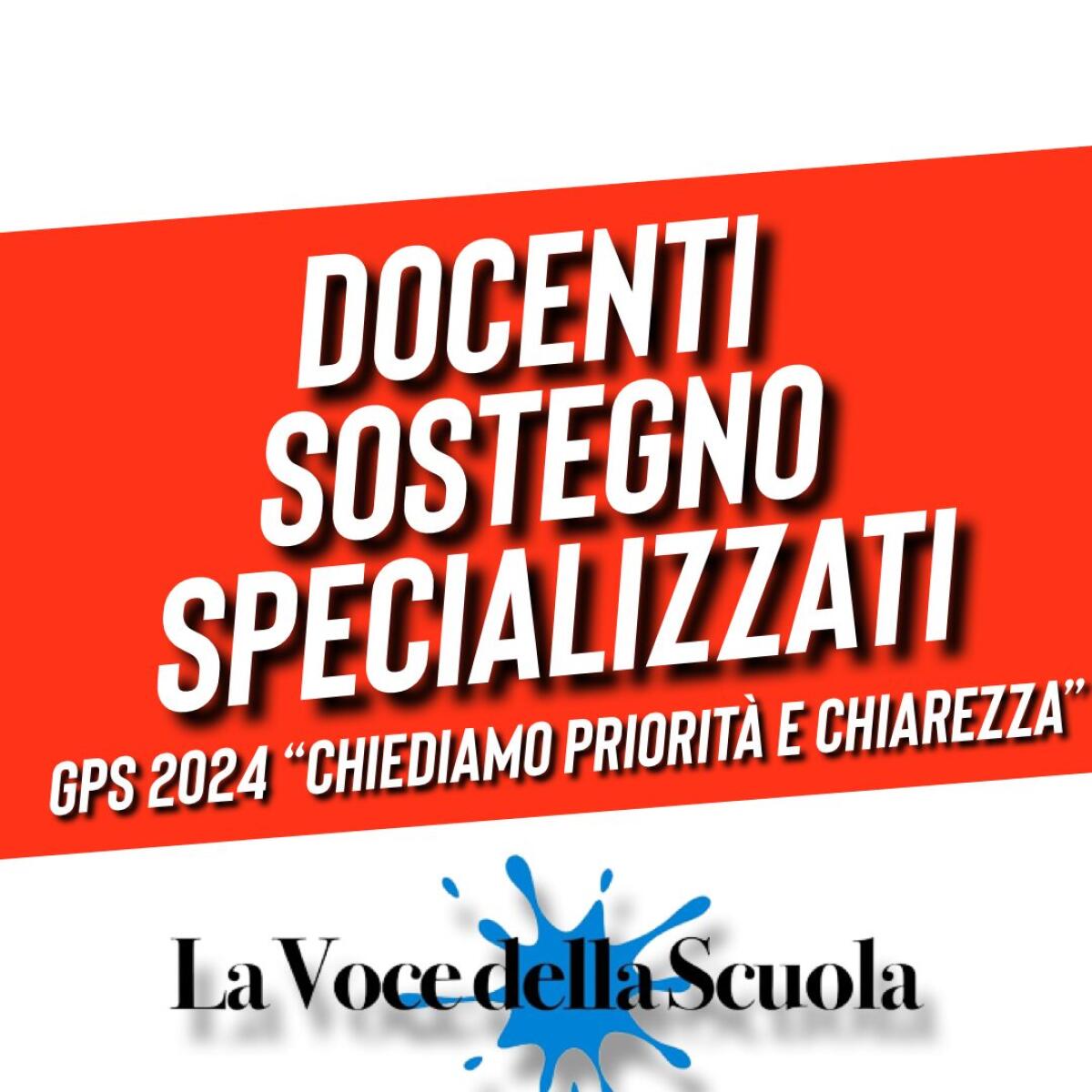 Insegnanti Specializzati Sostegno, GPS 2024 “Chiediamo priorità e chiarezza” - 
