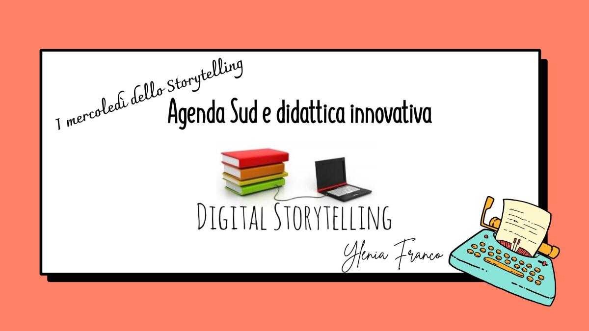 I mercoledì dello Storytelling: Agenda Sud e Didattica Innovativa -