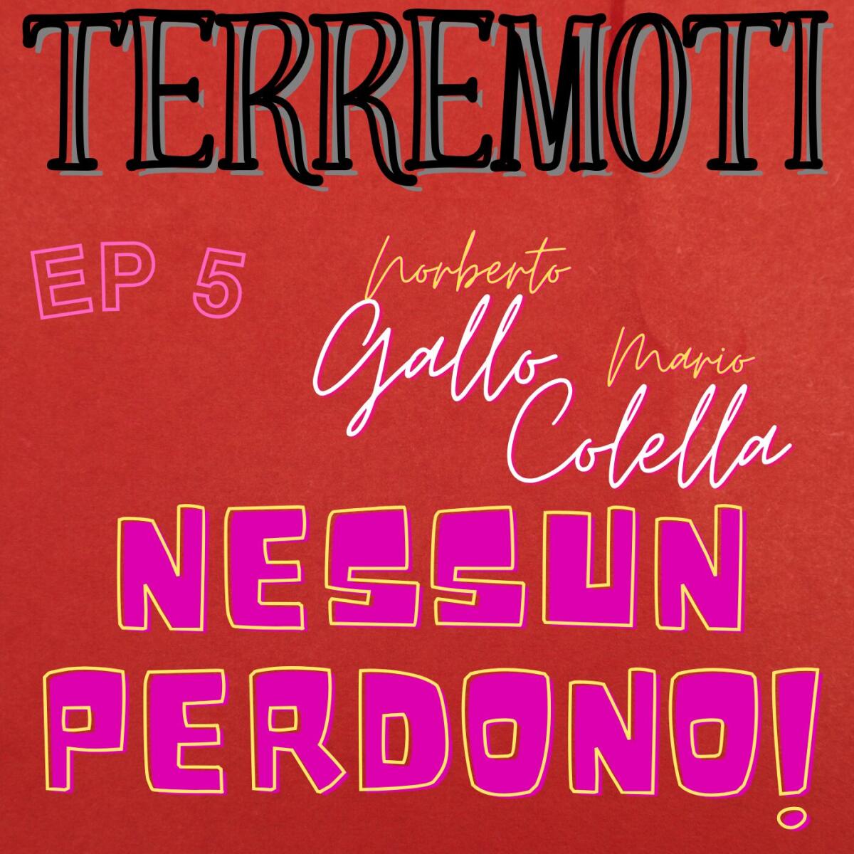 TERREMOTI il podcast. Ep5 - Nessun Perdono! -