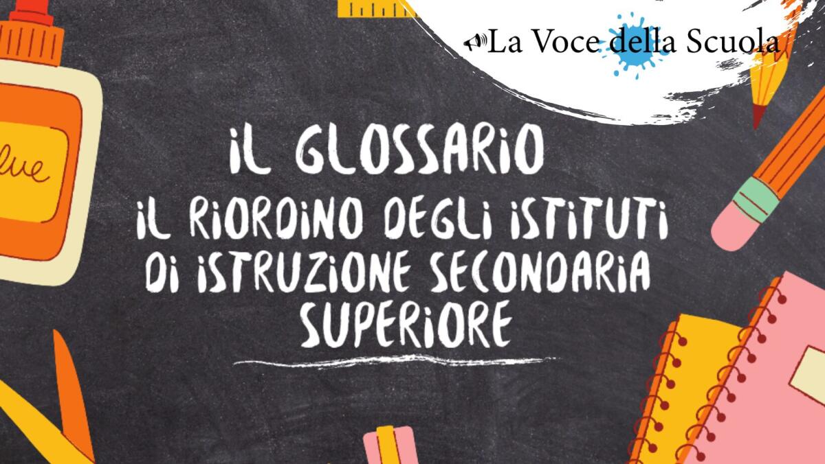 "Il Glossario": Il riordino degli istituti di istruzione secondaria superiore -