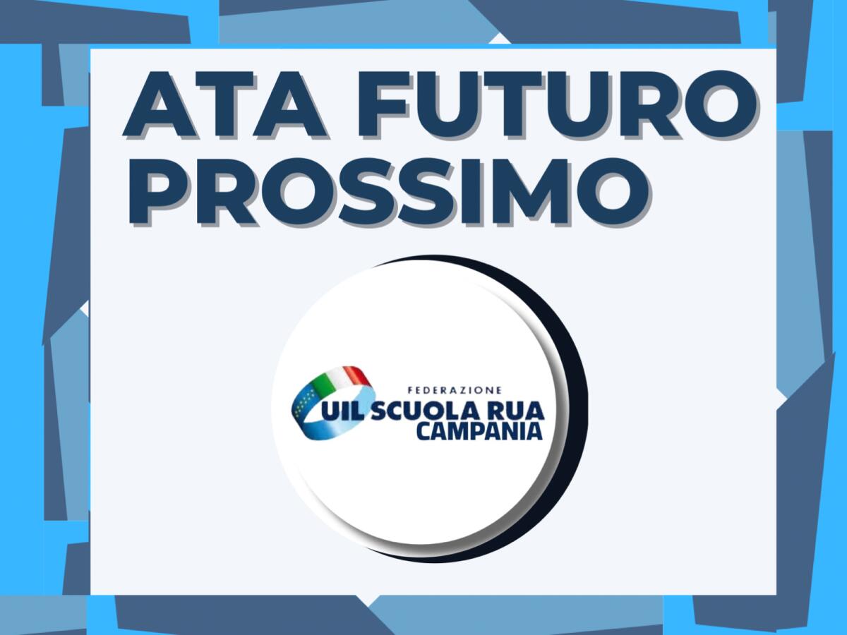 ATA Futuro Prossimo: Il 9 settembre a Napoli manifestazione della Uil Scuola Rua Campania -
