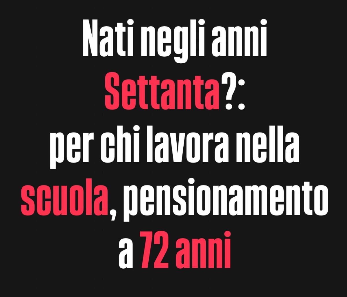 Nati negli anni Settanta?: per chi lavora nella scuola, pensionamento a 72 anni -