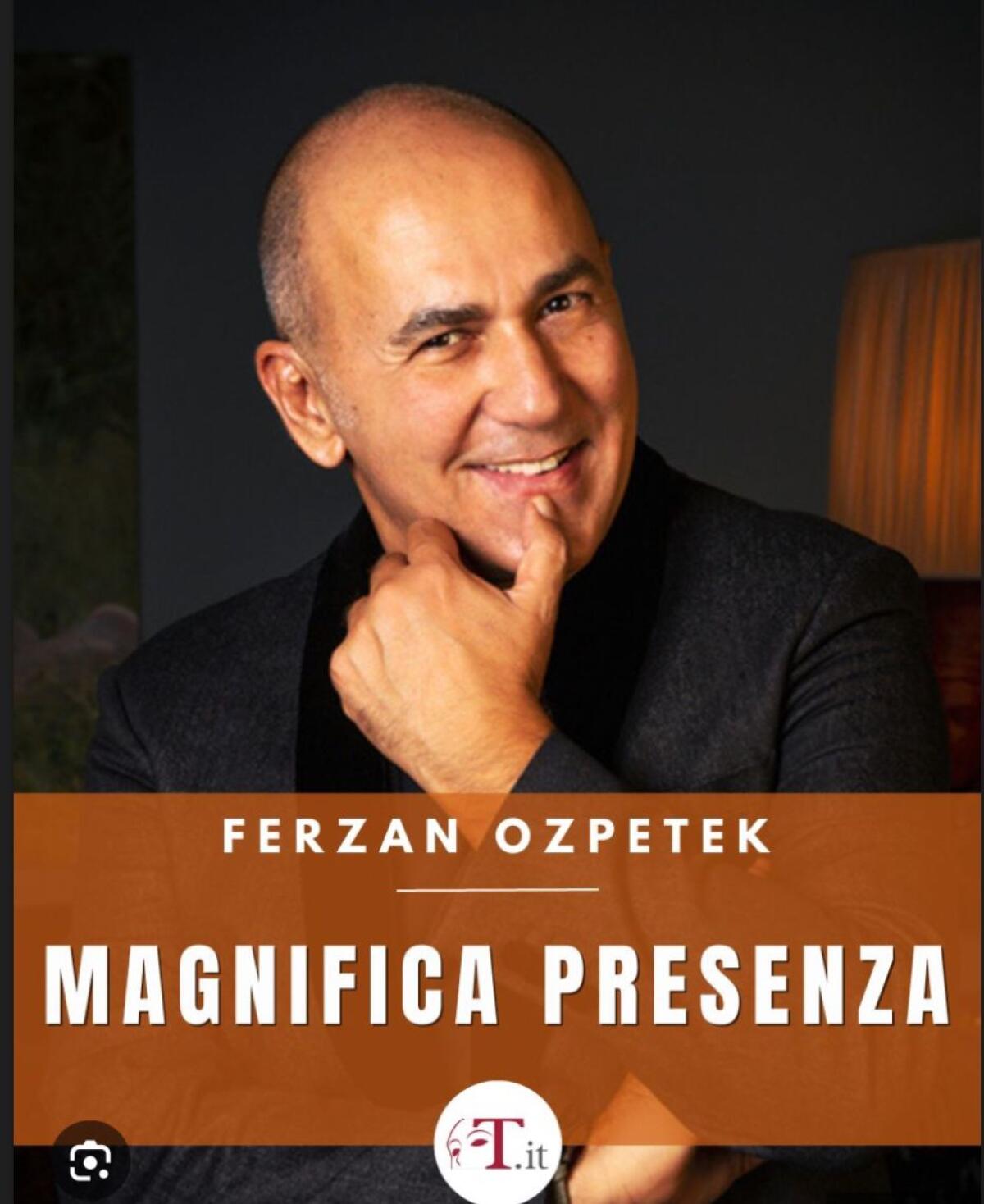 “Magnifica Presenza” di Ferzan Ozpetek con Tosca d’Aquino, Serra Ylmaz ed Erik Tonelli Domani 11 Febbraio al Teatro Grandinetti di Lamezia Terme - 