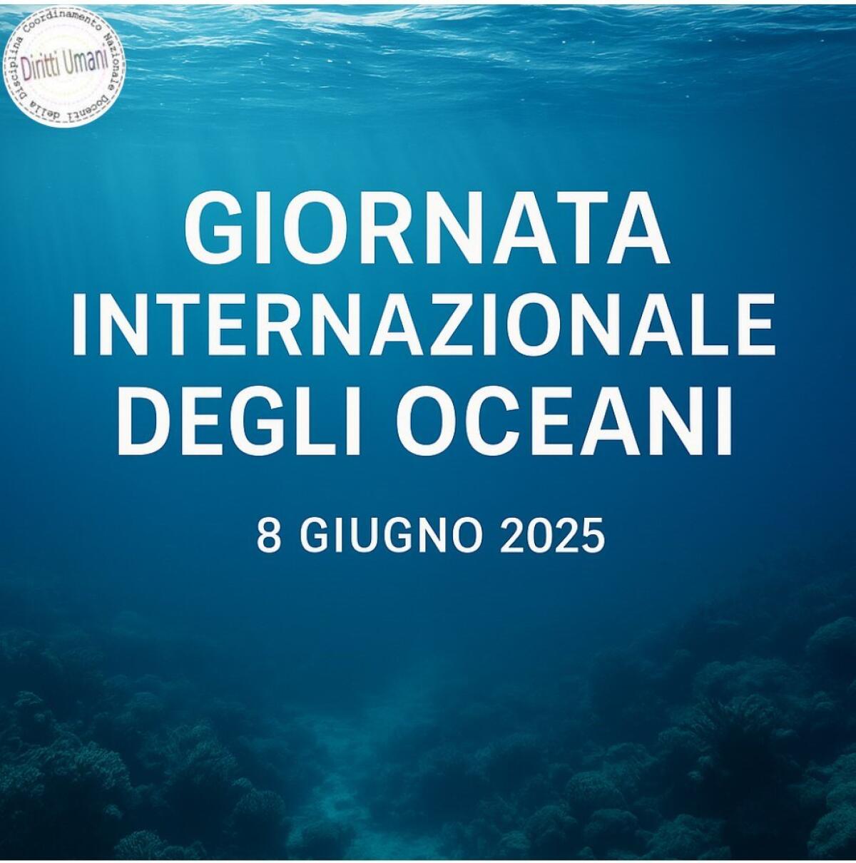Giornata internazionale degli oceani 2025. Crisi oceanica e diritti negati: l’educazione come risposta civile -