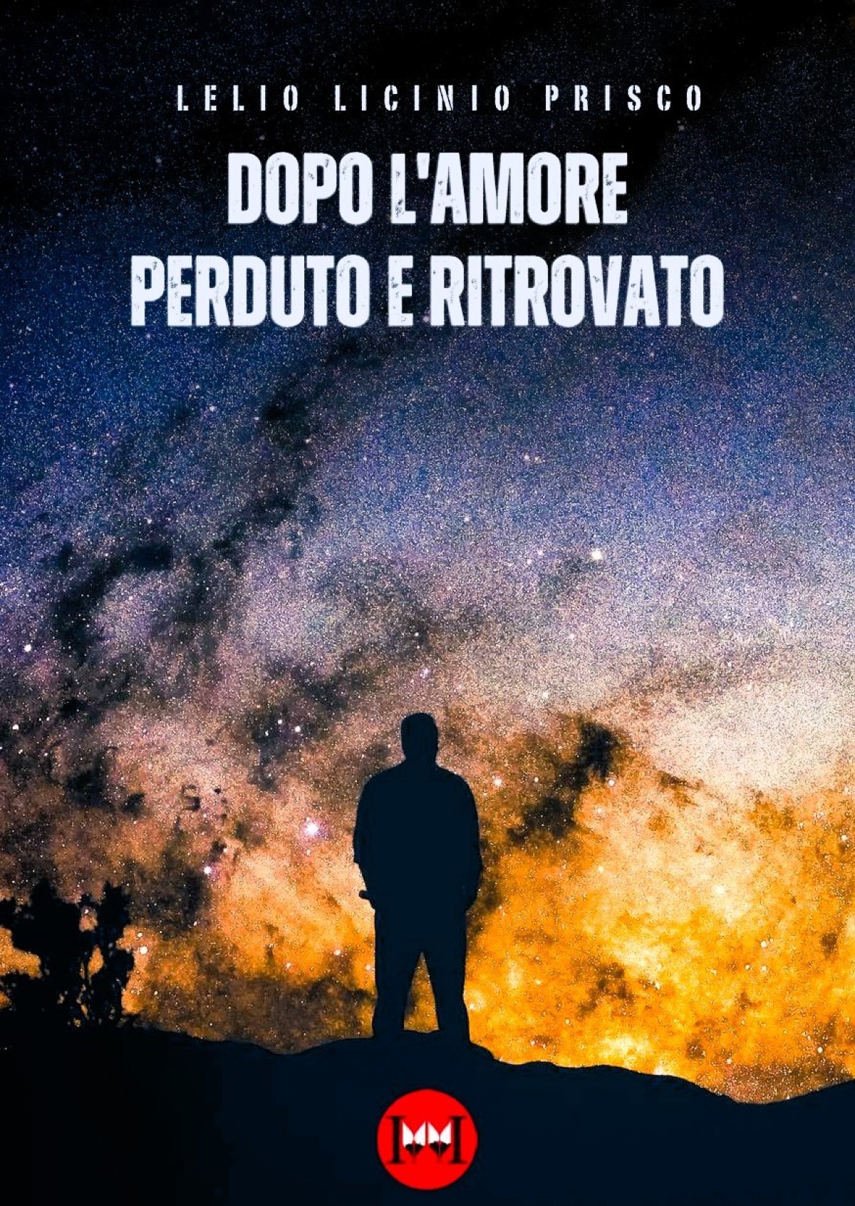 “Dopo l’amore perduto e ritrovato” di Lelio Licinio Prisco – il romanzo di una vita che torna a parlare al cuore - 