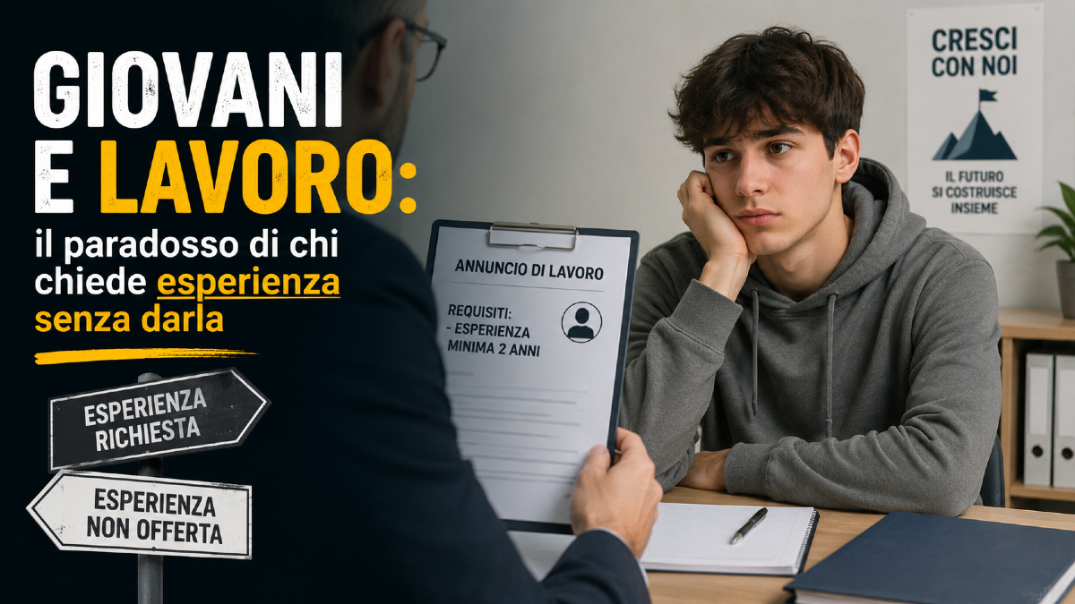 Giovani e lavoro: il paradosso di chi chiede esperienza senza darla - 